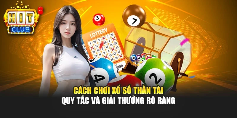 Cách Chơi Xổ Số Thần Tài – Quy Tắc Và Giải Thưởng Rõ Ràng