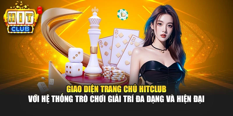 Giao diện trang chủ HITCLUB với hệ thống trò chơi giải trí đa dạng và hiện đại