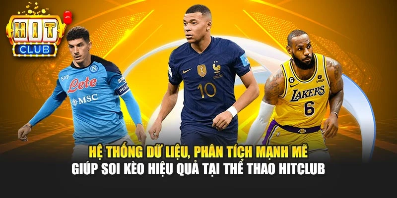 Hệ thống dữ liệu, phân tích mạnh mẽ giúp soi kèo hiệu quả tại thể thao HITCLUB