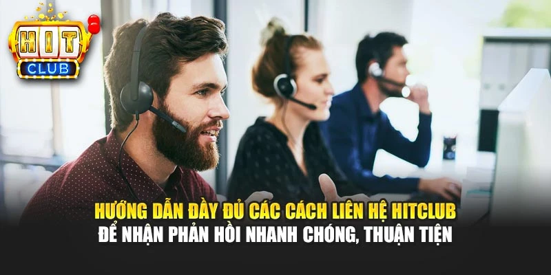 Hướng dẫn đầy đủ các cách liên hệ HITCLUB để nhận phản hồi nhanh chóng, thuận tiện