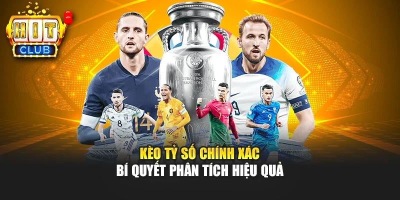 Kèo Tỷ Số Chính Xác – Bí Quyết Phân Tích Hiệu Quả