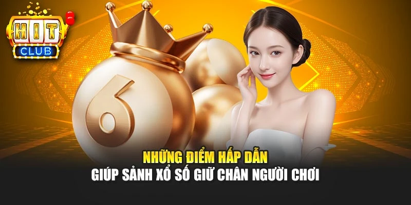 Những điểm hấp dẫn giúp sảnh xổ số giữ chân người chơi