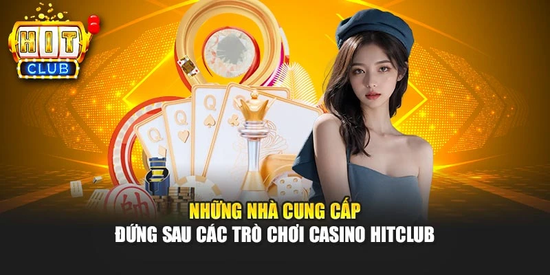Những nhà cung cấp đứng sau các trò chơi casino HITCLUB